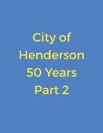 City of Henderson - 50 Years, part 2 of 4